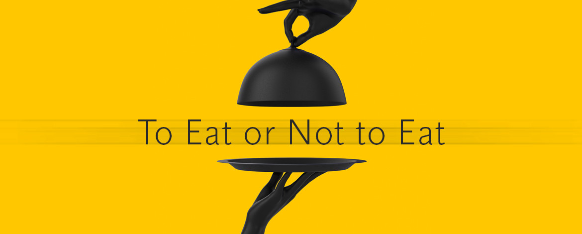 To Eat or Not to Eat - 