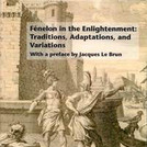 Fenelon in the Enlightenment (Hg. Schmitt-Maaß/Stockhorst/Ahn)