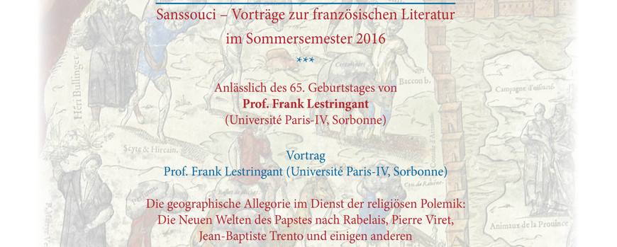 Festakt und Vortrag anlässlich des 65. Geburtstages von Prof. Frank Lestringant (Université Paris-IV, Sorbonne) am 13. Juli 2016