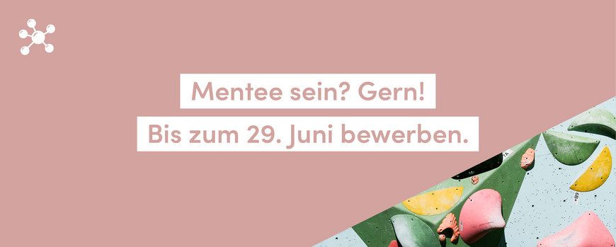 Mentee sein? Gern! Bis zum 29. Juni bewerben.