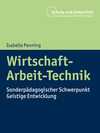 Wirtschaft-Arbeit-Technik: Sonderpädagogischer Schwerpunkt Geistige Entwicklung