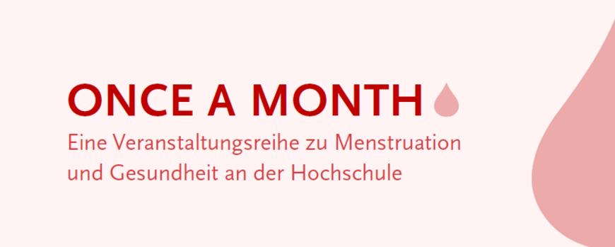 Grafik mit Blutstropfen und Text in roter Schriftfarbe "Once a Month Eine Veranstaltungsreihe zu Menstruation und Gesundheit an der Hochschule"