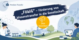 Header-Grafik „FöWiG" – Förderung von Wissenstransfer in die Gesellschaft der Universität Potsdam, Potsdam Transfer. Illustration zeigt eine Wissenschaftlerin bei der Mikroskoparbeit im Labor mit Reagenzgläsern und Erlenmeyerkolben, eine Gruppe von Menschen vor Universitätsgebäuden im Park sowie einen Mann, der mit Laptop und Datendiagrammen an einem Bücherstapel arbeitet. Im Hintergrund symbolisieren Icons zu DNA, Globus, Atom und Molekülstrukturen Wissenschaft und internationale Vernetzung. Ein gelbes Rufzeichen-Symbol mit der Aufschrift „Jetzt bewerben!" hebt den Handlungsaufruf hervor.