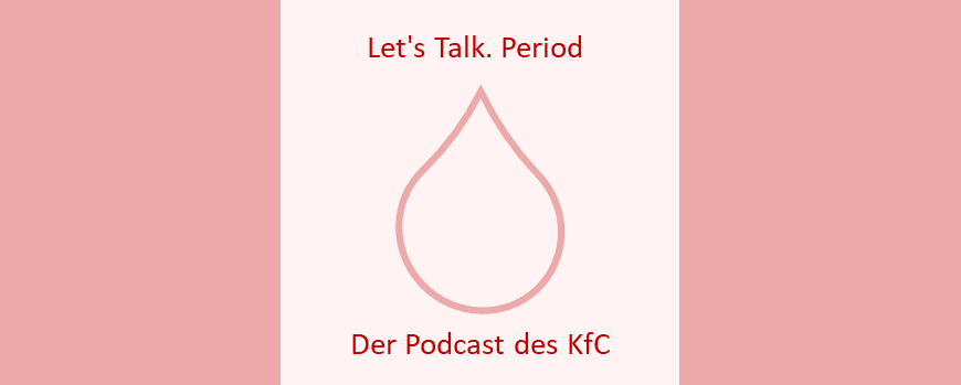 Grafik mit Blutstropfen und Text "Let's Talk. Period - Der Podcast des KfC"