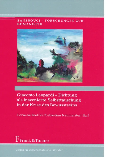 Giacomo Leopardi – Dichtung als inszenierte Selbsttäuschung in der Krise des Bewusstseins. Berlin: Frank & Timme, 2017.