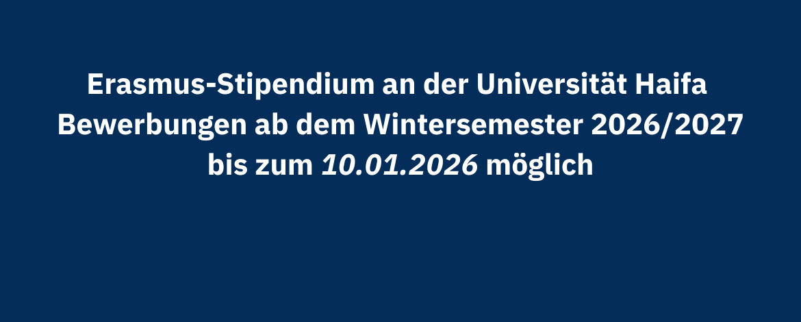 Weiße Schrift auf blauem Grund: Erasmus-Stipendium an der Universität Haifa Bewerbungen ab dem Wintersemester 2026/2027 bis zum 10.01.2026 möglich - 