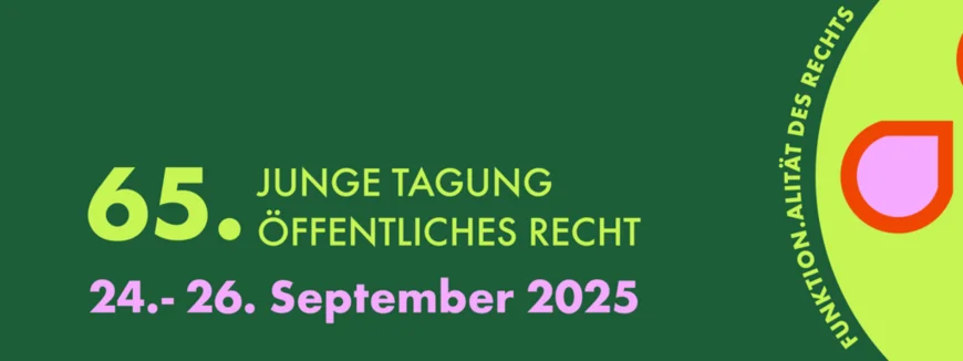 Auf der linken Seite ist auf dunkelgrünem Hintergrund mit hellgrüner Schrift geschrieben "65. Junge Tagung Öffentliches Recht". Darunter steht in pinker Schrift "24.-26. September 2025". Rechts ist in hellgrüner Schrift geschrieben "Funktion und Funktionalität des Rechts", daneben ist ein gestalterisches, pinkes Element.