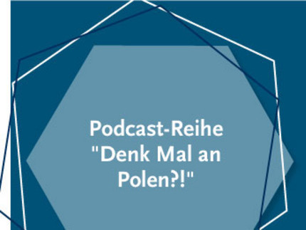 Podcast-Reihe "Denk Mal an Polen?!"