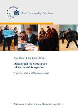 Bossen, A./Jank, B. (Hg.) (2018): Musikarbeit im Kontext von Inklusion und Integration. Projektberichte und Studienmaterial