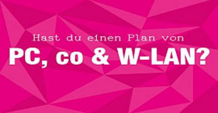 auf pinkem Hintergrund: "Hast Du einen Plan von PC, co & WLAN?"