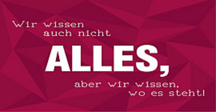 weinroter Hintergrund mit der Aufschrift "Wir wissen auch nicht ALLES, aber wir wissen, wo es steht!"