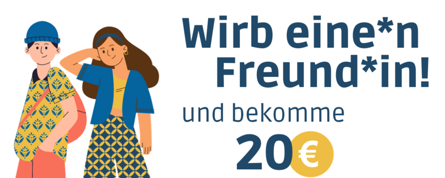 Grafik von zwei Jugendlichen. Daneben Textzeile "Wirb ein+en Freund*in!" und erhalte dafür zwanzig Euro."