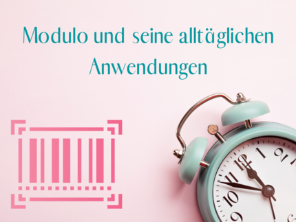 Überschrift in türkis: "Modulo und seine alltäglichen Anwendungen". Links unten: Grafik eines Barcodes mit ISBN-Nummer in Pink. Rechts unten: Analogwecker mit mintfarbenem Gehäuse und weißem Ziffernblatt mit schwarzen Ziffern und Zeigern. Hintergrund: Rosa