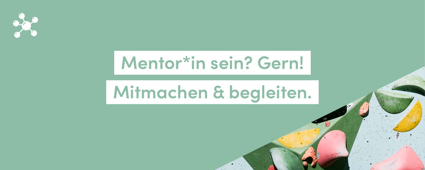 Mentor*in sein? Gern. Mitmachen & begleiten.