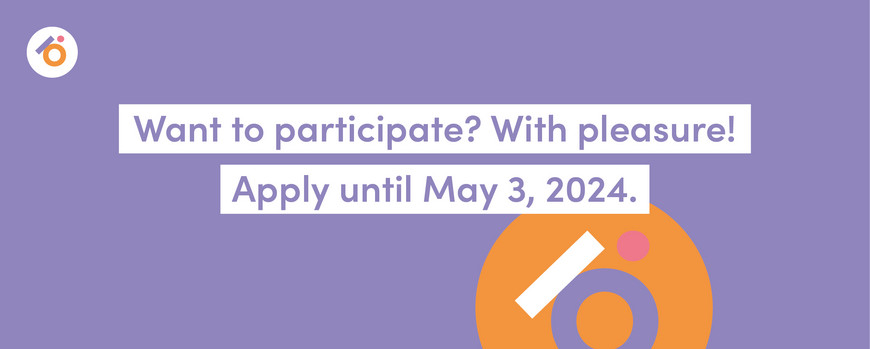 Want to participate? With pleasure! Apply until May 3, 2024.