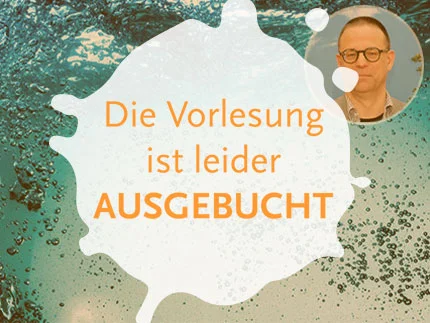Bildcollage: Wasser mit Luftblasen. Oben rechts das Portrait einer/eines Referent*in der Kinderuni. Über allem der Schriftzug: Die Vorlesung ist AUSGEBUCHT!