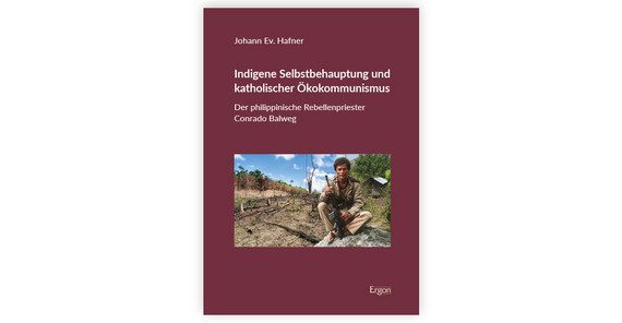 Buchcover: Johann Ev. Hafner: Indigene Selbstbehauptung Und Katholischer Ökokommunismus. Der Philippinische Rebellenpriester Conrado Balweg