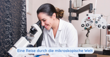 Frau im Laborkittel schaut lächelnd durch ein Mikroskop. Text: Eine Reise durch die mikroskopische Welt