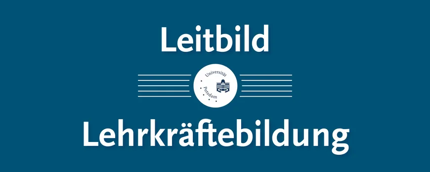 Die Worte Leitbild Lehrkräftebildung umrahmen das Logo der Universität Potsdam