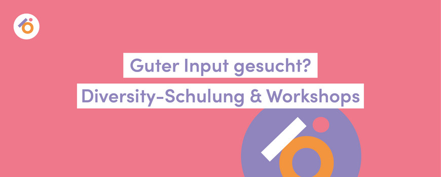 Guter Input gesucht? Diversity-Schulung & Workshops