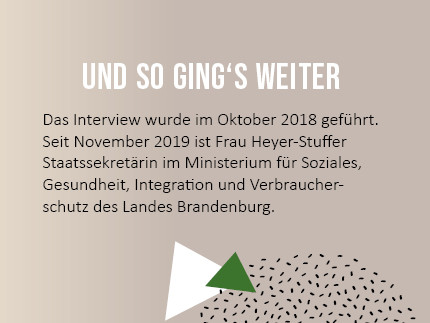 Das Interview wurde im Oktober 2018 geführt. Seit November 2019 ist sie Staatssekretärin im Ministerium für Soziales, Gesundheit, Integration und Verbraucherschutz des Landes Brandenburg.