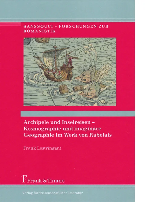 Frank Lestringant, Archipele und Inselreisen – Kosmographie und imaginäre Geographie im Werk von Rabelais. Berlin: Frank & Timme, 2016 (Sanssouci – Forschungen zur Romanistik; Bd. 12). Cornelia Klettke (Hrsg.)