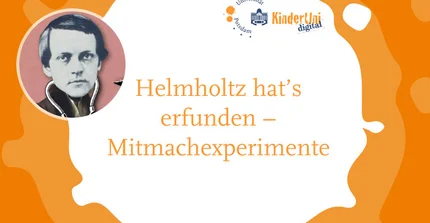 Helmholtz hat’s erfunden – Mitmachexperimente