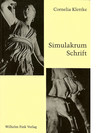 Simulakrum Schrift. Untersuchungen zu einer Ästhetik der Simulation bei Valéry, Pessoa, Borges, Klossowski, Tabucchi, Del Giudice, De Carlo