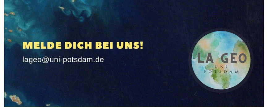 Melde dich bei uns! lageo@uni-potsdam.de (Logo des FSR: Runde Weltkarte davor Schrift LaGeo)