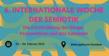 6. Internationale Woche der Semiotik Uni Potsdam Februar 2025