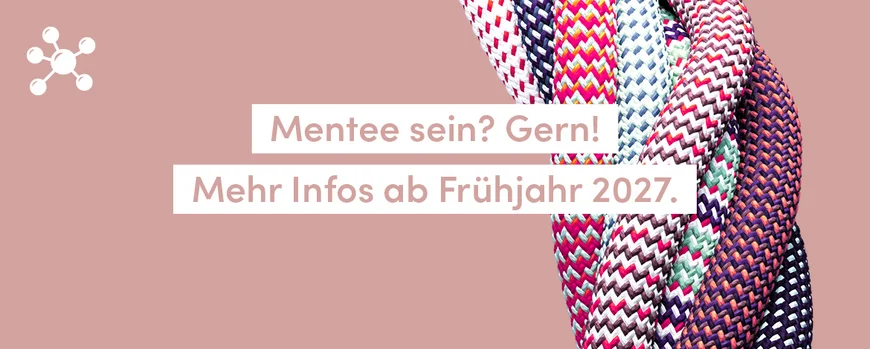 Mentee sein? Gern! Mehr Infos ab Frühjahr 2027.