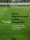 Cover des Sammelbandes: Sport, Migration und soziale Integration. Eine empirische Studie zur Bedeutung des Sports bei Jugendlichen. Gerber/Pühse.