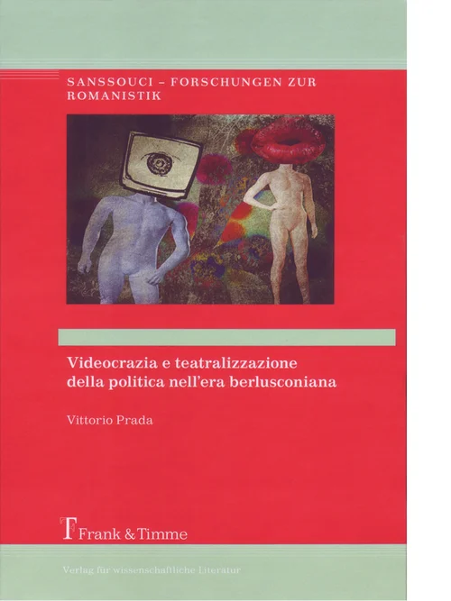 Band 5: Vittorio Prada, Videocrazia e teatralizzazione della politica nell’era berlusconiana. Potere dell’immagine e nuove strategie comunicative (1994-2012). Berlin: Frank & Timme, 2014.