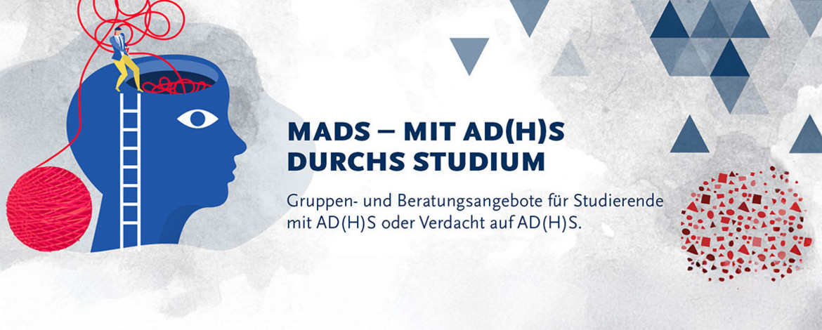 Symbolbild: Auf der Illustration ist ein stilisierter Kopf im Profil zu sehen. Am Kopf lehnt eine kleine Leiter mit einer Person darauf. Diese zieht einen unsortierten roten Faden aus dem Inneren des Kopfes, der oben offen ist. Der Faden wird neben dem Kopf zum aufgewickelten Garnball. Neben der Bildgruppe ist folgender Text zu lesen "MADS - AD(H)S DURCHS STUDIUM" - Gruppen- und Beratungsangebote für Studierende mit AD(H)S oder verdacht auf AD(H)S. - 