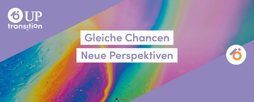 UPtransition: Gleiche Chancen. Neue Perspektiven.