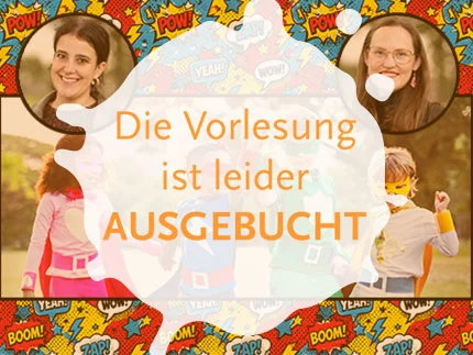 Bildcollage: Vier Kinder als Superheld*innen verkleidet. Oben Referent*innen der Kinderuni. Über allem der Schriftzug: Die Vorlesung ist AUSGEBUCHT!
