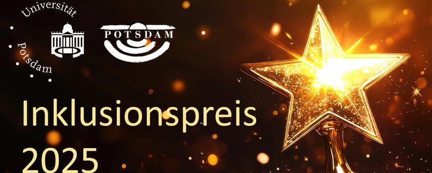 Werbebanner Inklusionspreis 2025, Logos der Stadt Potsdam und der uni Potsdam, Preis findet in Kooperation mit der Stadt statt. Auf dem Bild ist ein goldener Stern und goldene Punkte zu sehen.
