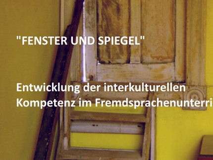 Fenster und Spiegel - Entwicklung der interkulturellen Kompetenz im Fremdsprachenunterricht