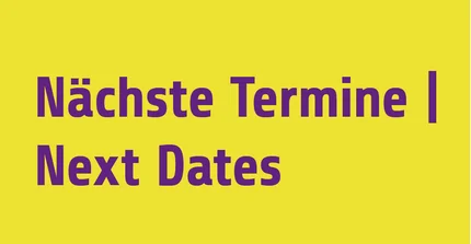 Nächste Termine | Next Dates