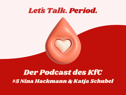 Let's Talk. Period. Der Podcast des KfC. #5 Nina Hackmann & Katja Schubel