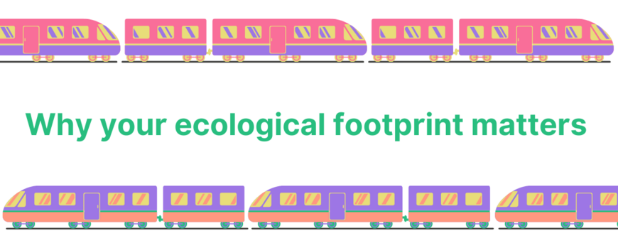 Graphic with two trains traveling in opposite directions and lettering that reads "Why your ecological footprint matters."
