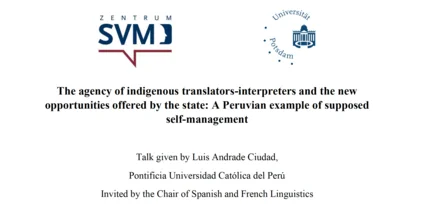 Vortrag von Luis Andrade Ciudad The agency of indigenous translators-interpreters and the new opportunities offered by the state: A Peruvian example of supposed self-management