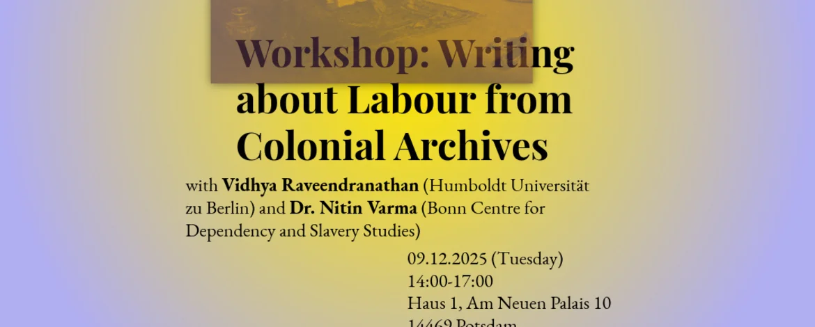 Workshop: Writing about Labour from Colonial Archives: Haus 1, Am Neuen Palais, 14469 Potsdam 09.12.2025 (Tuesday) 14:00-17:00 - 