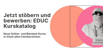 Jetzt stöbern und bewerben:EDUC Kurskatalog. Neue Online- und Blended-Kurse in (fast) allen Fachbereichen.