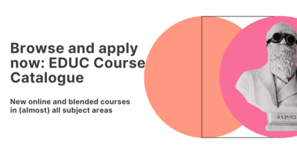 Browse and apply now:EDUC Course Catalogue. New online and blended courses in (almost) allsubject areas.