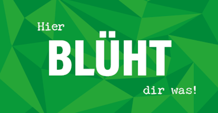 auf grünem Hintergrund: Hier BLÜHT dir was!