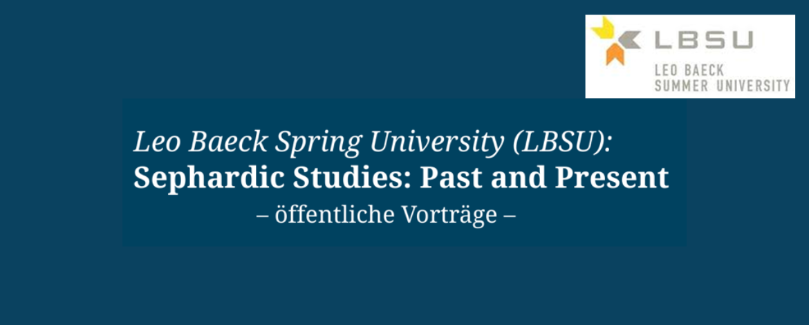Leo Baeck Spring University (LBSU): Sephardic Studies - past and present - öffentliche Vorträge - 