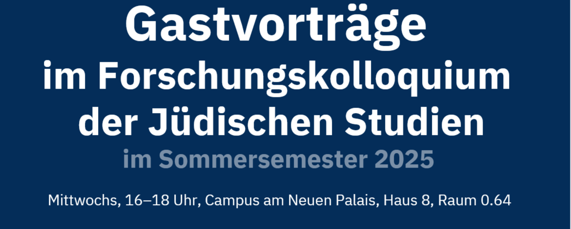 Gastvorträge im Forschungskolloquium der Jüdischen Studien Sommer 2025 - 